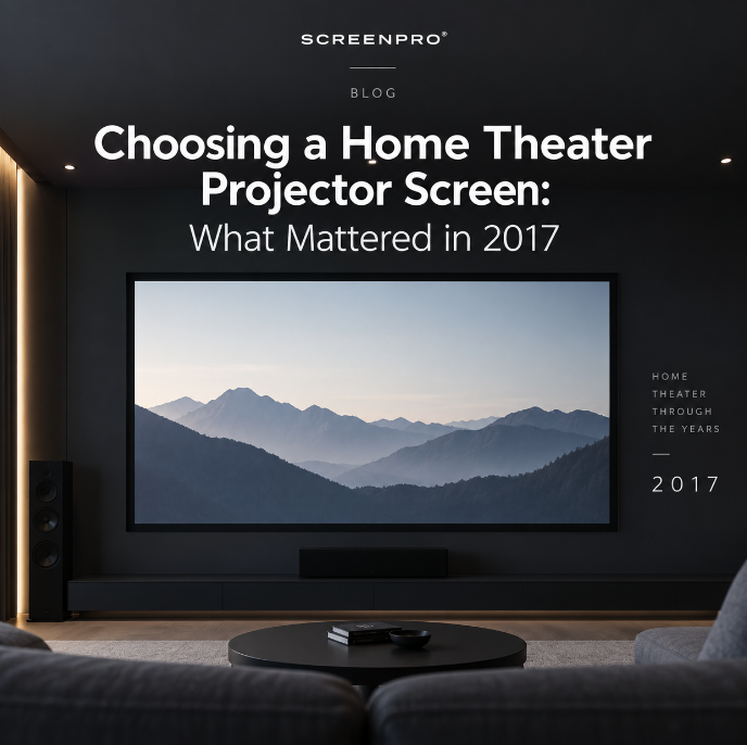 Choosing a Home Theater Projector Screen: What Mattered in 2017